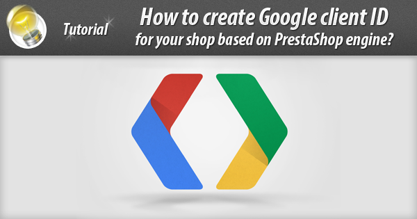 How to create google client ID for your shop based on prestashop engine