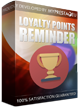 PrestaShop Loyalty points reminder Loyalty points reminder module is an addon that sends reminder about upcoming expiry date of collected loyalty points. Customer will receive an email with information about fact, that points that customers received for orders will expire soon and it's time to change them to voucher code